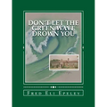 Don't Let The Green Wave Drown You: A Boy Experiences the Glory Years of Glen Alpine High School
