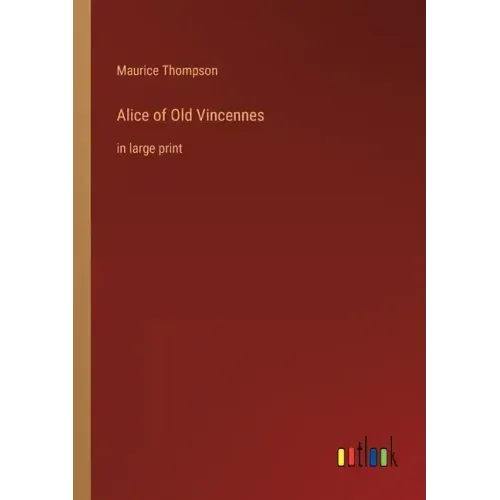 Alice of Old Vincennes: in large print