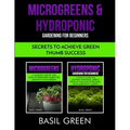 Microgreens & Hydroponic Gardening For Beginners: Secrets To Achieve Green Thumb Success