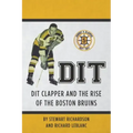 Dit: Dit Clapper and The Rise Of The Boston Bruins