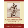 Arnold and Me: In the Shadow of the Austrian Oak