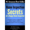 Home Inspection Secrets of A Happy Home Inspector: A Guide to Peace of Mind for Home Buyers, Sellers, and the Agents who Love Them!