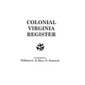 Colonial Virginia Register. a List of Governors, Councillors and Other Higher Officials, and Also of Members of the House of Burgesses, and the Revolu