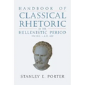 Handbook of Classical Rhetoric in the Hellenistic Period (330 B.C. - A.D. 400)