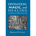 Divination, Magic, and Healing: The Book of Jewish Folklore