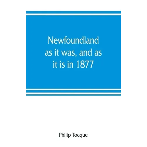 Newfoundland: as it was, and as it is in 1877