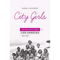 City Girls: The Nisei Social World in Los Angeles, 1920-1950