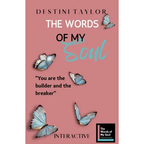 The Words of My Soul Interactive Edition by Destini Taylor: Part of The Words of My Soul Series (4 Books) Poetry, Quotes, & Guided Journals