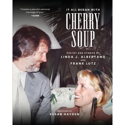 It All Began With Cherry Soup: Poetry and Stories by Linda J. Albertano and Frank Lutz