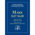 Mark 8:27 - 16:20 - Concordia Commentary