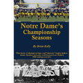 Notre Dame's Championship Seasons: This book of championships and "almosts" begins before Knute Rockne and goes well beyond Lou Holtz's 1988 undispute