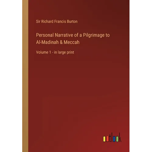 Personal Narrative of a Pilgrimage to Al-Madinah & Meccah: Volume 1 - in large print