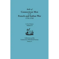 Rolls of Connecticut Men in the French and Indian War, 1755-1762. in Two Volumes. Volume II. Collections of the Connecticut Historical Society, Volume