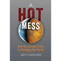 A Hot Mess: How the Climate Crisis Is Changing Our World