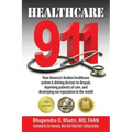 Healthcare 911: How America's broken healthcare system is driving doctors to despair, depriving patients of care, and destroying our r