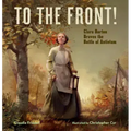 To the Front!: Clara Barton Braves the Battle of Antietam