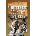 A Different Country Entirely: A Novel of the Texas Rangers' 1855 Raid into Mexico