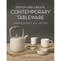 Design and Create Contemporary Tableware: Making Pottery You Can Use