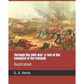 Through the Sikh War: A Tale of the Conquest of the Punjaub: Ilustrated