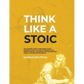 Think Like a Stoic: The Ultimate Guide to Becoming a Stoic, Learning the Art of Living & Overcome the Fear of Failure - Stoicism 101 the P