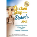 Chicken Soup for the Sister's Soul: Inspirational Stories about Sisters and Their Changing Relationships