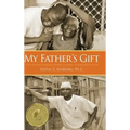 My Father's Gift: How One Man's Purpose Became a Journey of Hope and Healing