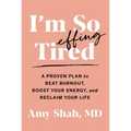 I'm So Effing Tired: A Proven Plan to Beat Burnout, Boost Your Energy, and Reclaim Your Life