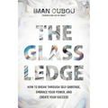 The Glass Ledge: How to Break Through Self-Sabotage, Embrace Your Power, and Create Your Success