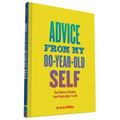 Advice from My 80-Year-Old Self: Real Words of Wisdom from People Ages 7 to 88