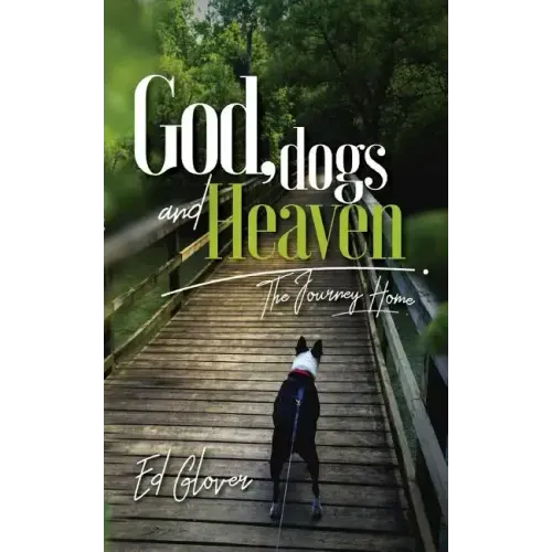God, Dogs and Heaven: The Journey Home