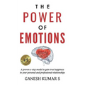 The Power of Emotions: A Proven 4-Step Model to Gain True Happiness in Your Personal and Professional Relationships.