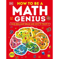 How to Be a Math Genius: Your Brilliant Brain and How to Train It