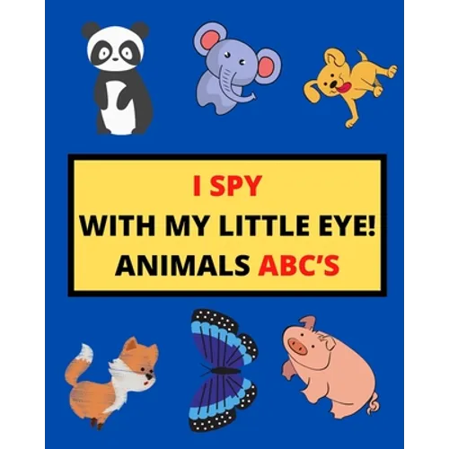 I Spy with My Little Eye! Animals Abc's: I Spy Animals With Facts A Guessing Game For Kids, Toddlers and Kindergartners Preschool (Gift I Spy Book)