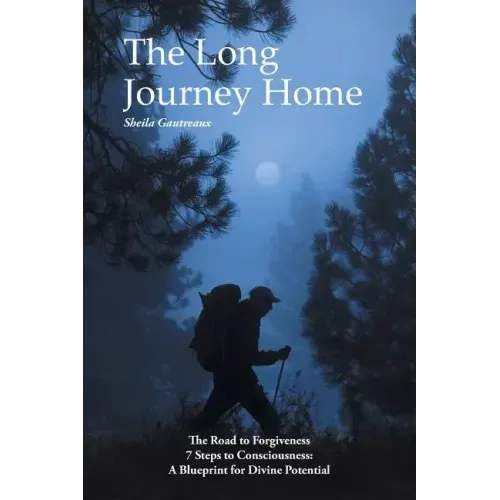 The Long Journey Home: The Road to Forgiveness 7 Steps to Consciousness: A Blueprint for Divine Potential