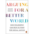 Arguing for a Better World: How Philosophy Can Help Us Fight for Social Justice