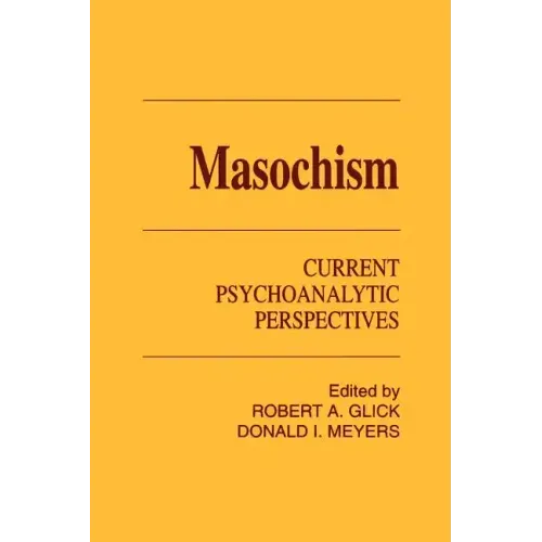 Masochism: Current Psychoanalytic Perspectives