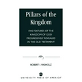 Pillars of the Kingdom: Five Features of the Kingdom of God Progressively Revealed in the Old Testament