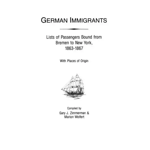 German Immigrants: Lists of Passengers Bound from Bremen to New York, 1863-1867, with Places of Origin