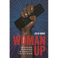 Woman Up: Invoking Feminism in Quality Television