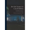 By Ox Team to California: A Narrative of Crossing the Plains in 1860