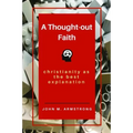 A Thought-out Faith: Christianity as the Best Explanation