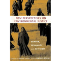 New Perspectives on Environmental Justice: Gender, Sexuality, and Activism