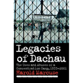 Legacies of Dachau: The Uses and Abuses of a Concentration Camp, 1933 2001