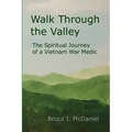 Walk Through the Valley: The Spiritual Journey of a Vietnam War Medic