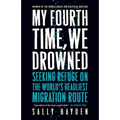 My Fourth Time, We Drowned: Seeking Refuge on the World's Deadliest Migration Route