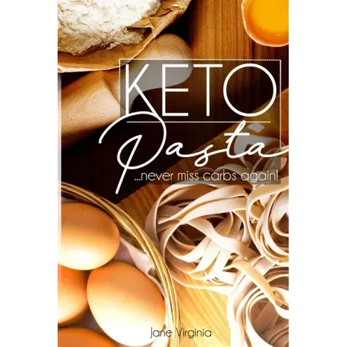 Keto Pasta: Never Miss Carbs Again! Make Keto Pasta Easy And Quick, Perfect for your Ketogenic Diet. With Family Favourites like L