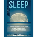 Sleep: Discover How To Fall Asleep Easier, Get A Better Nights Rest & Wake Up Feeling Energized