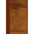 The Rocks of Deer Creek, Harford County, Maryland. Their Legends and History
