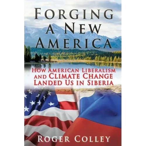 Forging a New America: How American Liberalism and Climate Change Landed Us in Siberia