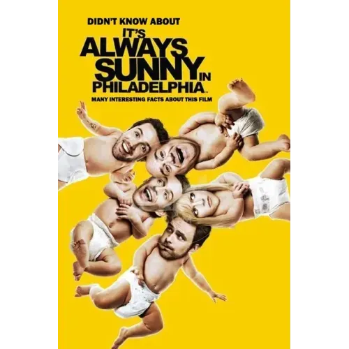 Didn't Know About It's Always Sunny in Philadelphia: Many Interesting Facts About This Film: It's Always Sunny in Philadelphia Facts